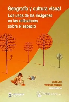 Geografia y Cultura Visual. Los Usos de las Imágenes en las Reflexiones Sobre el Espacio