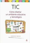 TIC. CÓMO DISEÑAR UN AMBIENTE EDUCATIVO Y TECNOLÓGICO