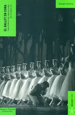 El Ballet en Cuba. Nacimiento de una Escuela en el Siglo Xx