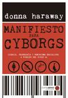 MANIFIESTO PARA CYBORGS. CIENCIA, TECNOLOGÍA Y FEMINISMO SOCIALISTA A FINALES DE