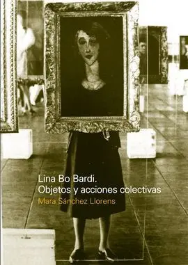 Lina Bo Bardi. Objetos y Acciones Colectivas