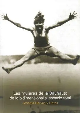 Las Mujeres de la Bauhaus: de lo Bidimensional Al Espacio Total