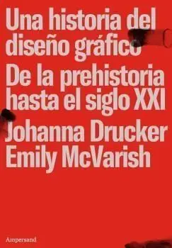 Una Historia del Diseño Gráfico. De la Prehistoria Hasta el Siglo Xxi