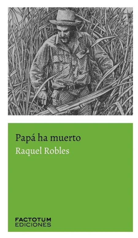 Papá Ha Muerto / Raquel Robles.