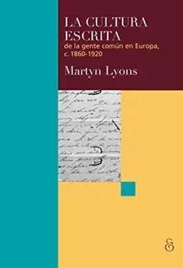 La Cultura Escrita de la Gente Comun en Europa 1860-1920