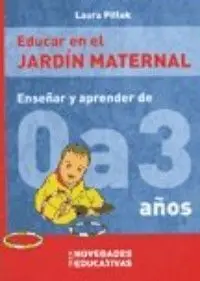Educar en el Jardin Maternal. Enseñar y Aprender de 0 a 3 Años