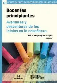 Docentes Principiantes. Aventuras y Desventuras de los Inicios en la Enseñanza