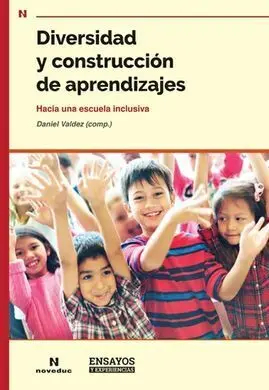 Diversidad y Construccion de Aprendizajes. Hacia una Escuela Inclusiva