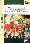 MERCADO, PROTECCION DEL CONSUMIDOR Y UNIFORMACION DEL DERECHO