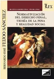 Normativizacion del Derecho Penal, Teoria de la Pena y Realidad Social