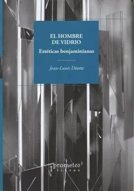 El Hombre de Vidrio. Esteticas Benjaminianas