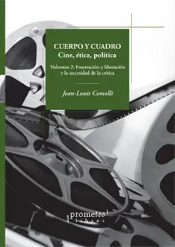 Cuerpo y Cuadro. Cine, Etica, Politica. Volumen 2: Frustacion y Liberacion y la Necesidad la Critica