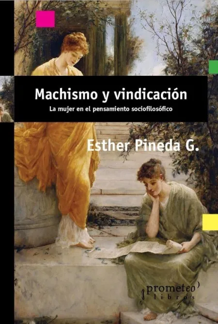 Machismo y Vindicacion. La Mujer en el Pensamiento Sociofilosofico
