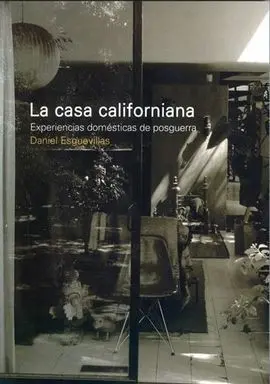 La Casa Californiana. Experiencias Domesticas de Posguerra