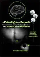 La Psicología en el Deporte. Herramientas, Metodologías y Técnicas para Mejorar el Rendimiento