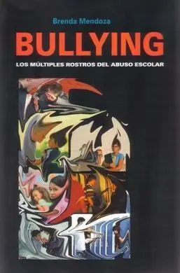 Bullying. Los Multiples Rostros del Abuso Escolar