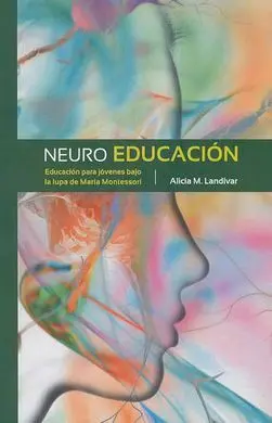 Neuroeducación. Educación para Jóvenes Bajo la Lupa de María Montessori