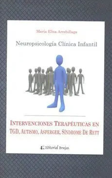 Neuropsicología Clínica Infantil. Intervenciones Terapeúticas en Tgd, Autismo, Esperger, Síndrome de Rett