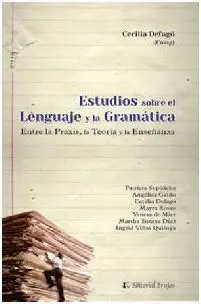 Estudios Sobre el Lenguaje y la Gramatica. Entre la Praxis, la Teoria y la Enseñanza
