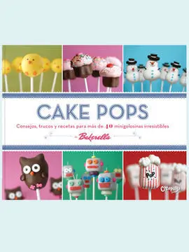 Cake Pops Consejos, Trucos y Recetas para Más de 40 Minigolosinas Irresistibles
