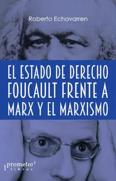 El Estado de Derecho. Foucault Frente a Marx y el Marxismo