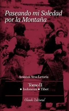Paseando mi Soledad por la Montaña - Tomo Ii: Indonesia, Tibet