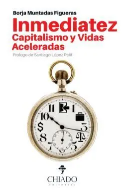 Inmediatez. Capitalismo y Vidas Aceleradas