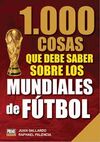 1000 COSAS QUE DEBES SABER SOBRE LOS MUNDIALES DE FÚTBOL