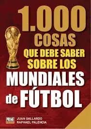 1000 Cosas que Debes Saber Sobre los Mundiales de Fútbol