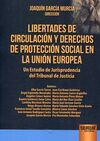 LIBERTADES DE CIRCULACIÓN Y DERECHOS DE PROTECCIÓN SOCIAL EN LA UNIÓN EUROPEA
