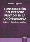 CONSTRUCCIÓN DEL DERECHO PRIVADO EN LA UNIÓN EUROP