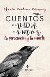 CUENTOS DE LA VIDA, EL AMOR, LA PERSECUCIÓN Y LA MUERTE