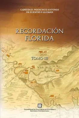 Recordación Florida : Discurso Historial y Demostración Natural, Material, Militar y Política del Reyno de Guatemala