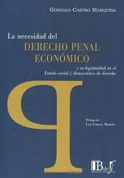 La Necesidad del Derecho Penal Económico y Su Legitimidad en el Estado Social y Democratico de Derecho