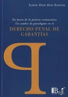En Busca de la Justicia Restaurativa. Un Cambio de Paradigma en el Derecho Penal