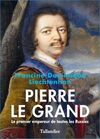 PIERRE LE GRAND. LE PRIMIER EMPEREUR DE TOUTE LES RUSSIES