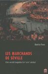 LES MARCHANDS DE SÉVILLE : UNE SOCIÉTÉ INQUIÈTE (XVE-XVIE SIÈCLES)