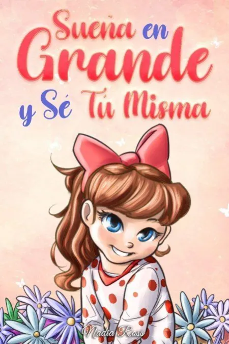 Sueña en Grande y sé tú Misma