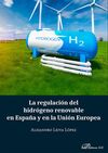 LA REGULACIÓN DEL HIDRÓGENO RENOVABLE EN ESPAÑA Y EN LA UNIÓN EUROPEA