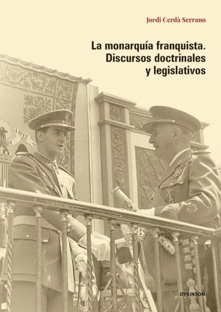 La Monarquía Franquista. Discursos Doctrinales y Legislativos