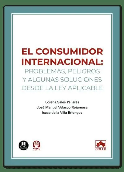 El Consumidor Internacional: Problemas, Peligros y Algunas Soluciones Desde la L