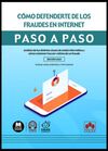 CÓMO DEFENDERTE DE LOS FRAUDES EN INTERNET. PASO A PASO