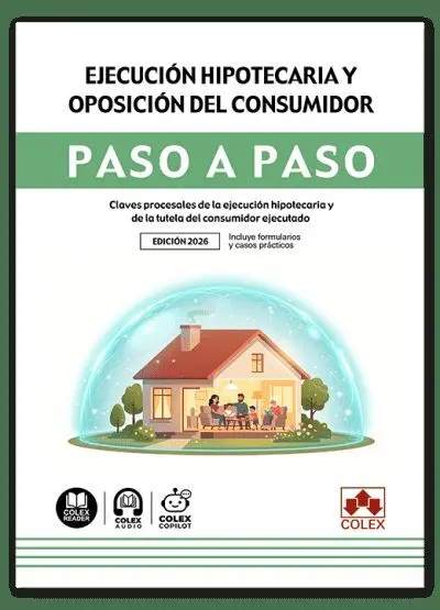 Ejecución Hipotecaria y Oposición del Consumidor. Paso a Paso