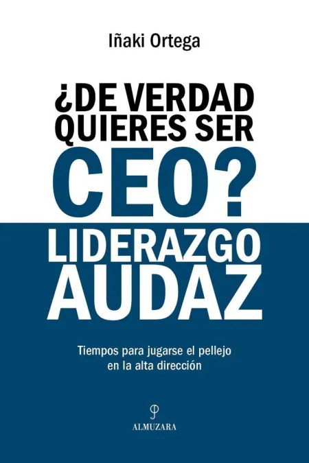 De Verdad Quieres Ser Ceo? Liderazgo Audaz