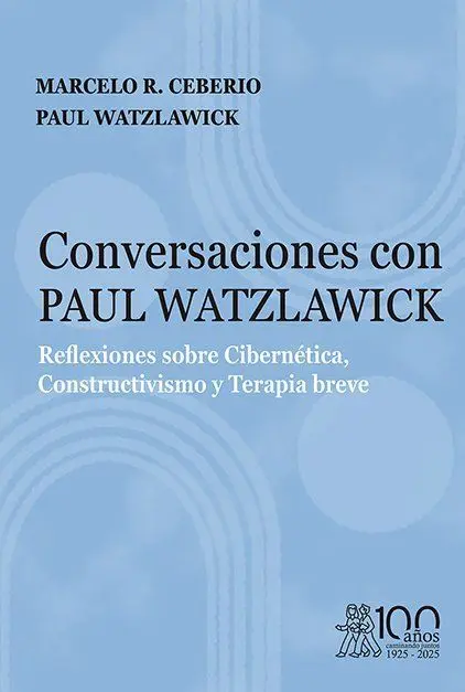 Conversaciones con Paul Watzlawick. Reflexiones Sobre Cibernética, Constructivis