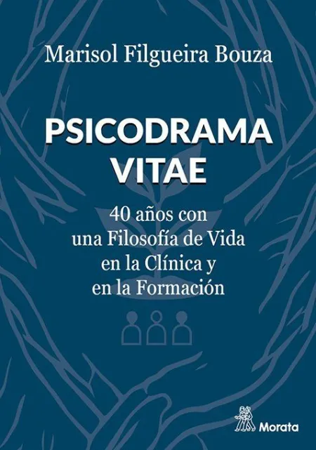 Psicodrama Vitae. 40 Años con una Filosofía de Vida en la Clínica y en la Formac