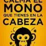 Calma el Mono que Tienes en la Cabeza