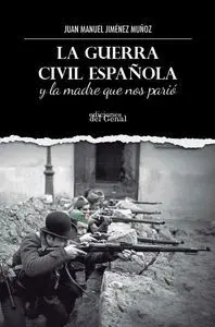 La Guerra Civil Española y la Madre que nos Parió