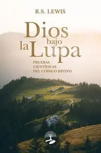 Dios Bajo la Lupa: Pruebas Científicas del Código Divino