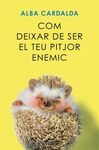 COM DEIXAR DE SER TEUPITJOR ENEMIC